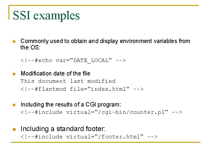 SSI examples n Commonly used to obtain and display environment variables from the OS: