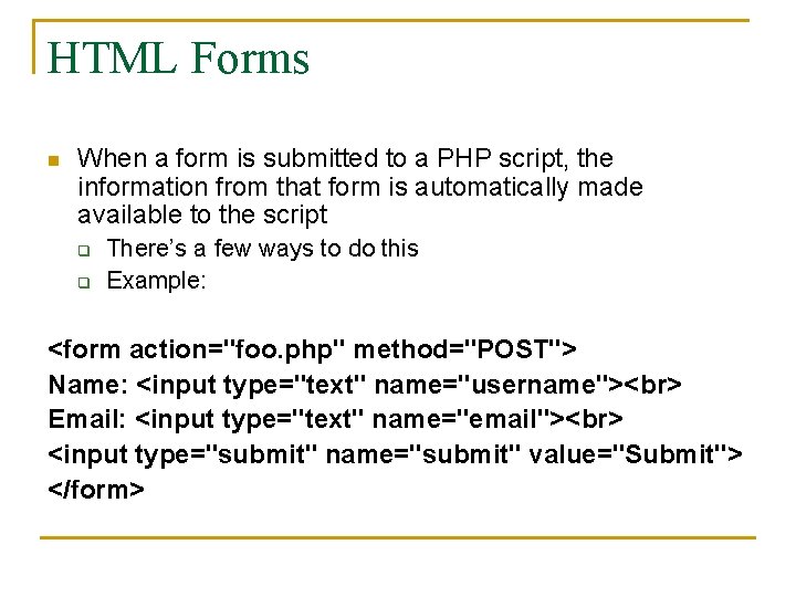 HTML Forms n When a form is submitted to a PHP script, the information