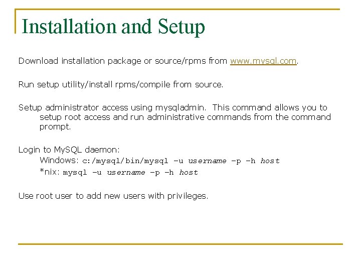 Installation and Setup Download installation package or source/rpms from www. mysql. com. Run setup