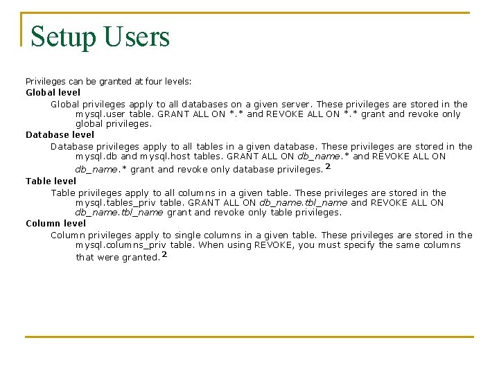 Setup Users Privileges can be granted at four levels: Global level Global privileges apply