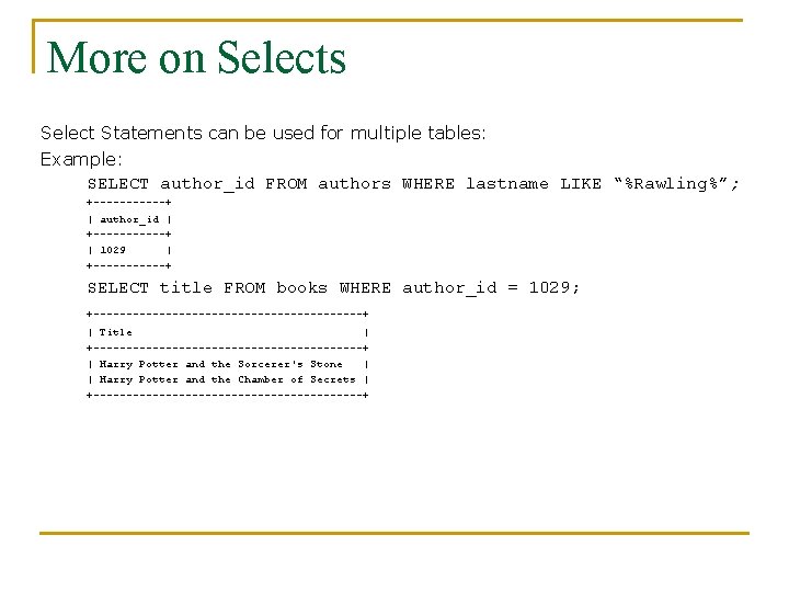 More on Selects Select Statements can be used for multiple tables: Example: SELECT author_id