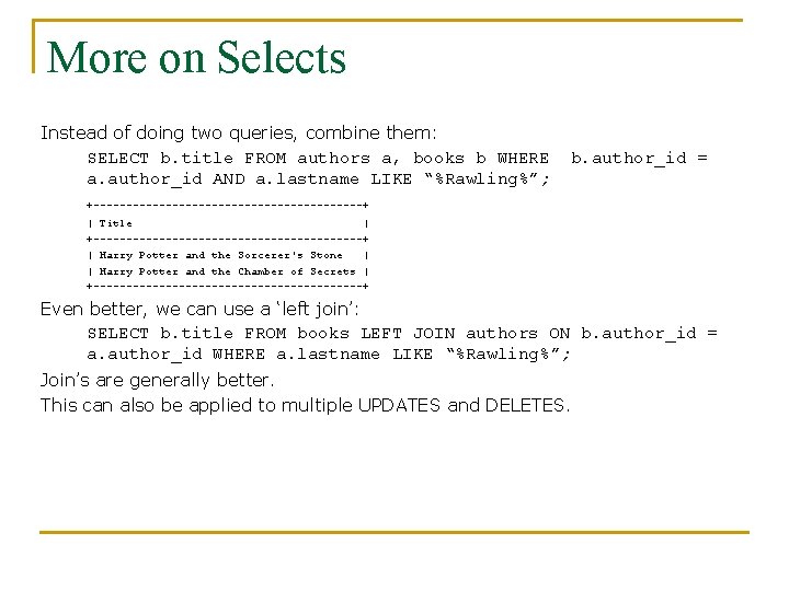 More on Selects Instead of doing two queries, combine them: SELECT b. title FROM