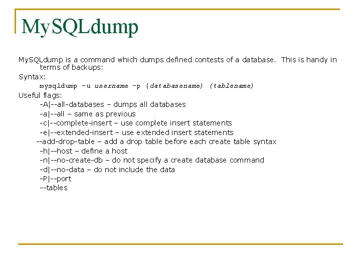 My. SQLdump is a command which dumps defined contests of a database. This is