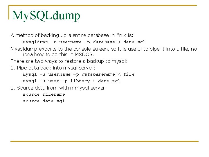 My. SQLdump A method of backing up a entire database in *nix is: mysqldump