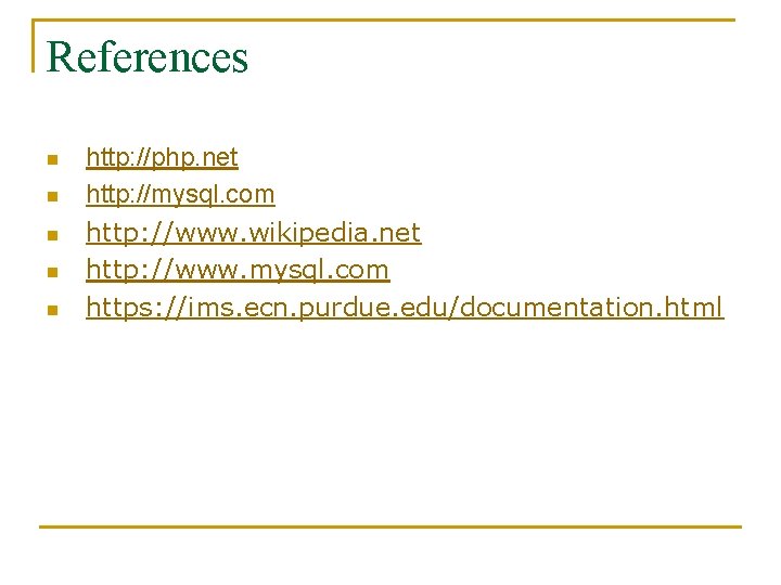 References n n n http: //php. net http: //mysql. com http: //www. wikipedia. net