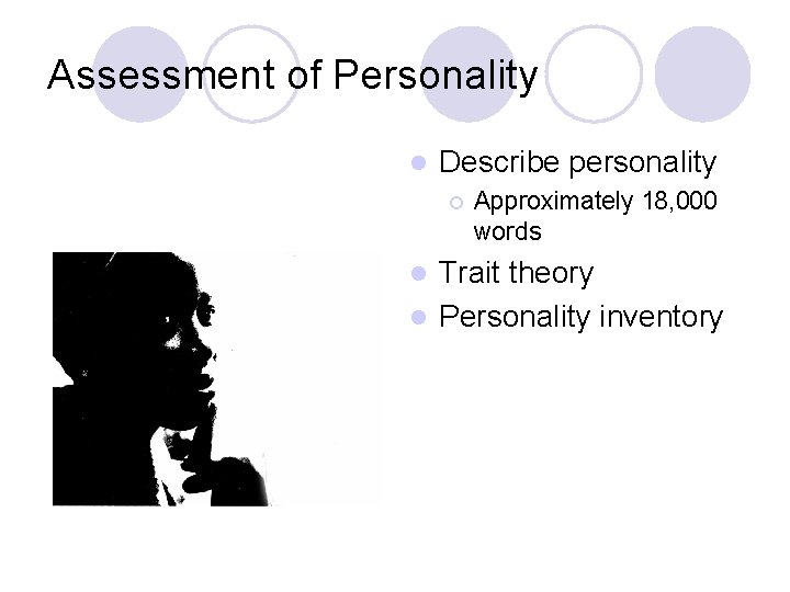 Assessment of Personality l Describe personality ¡ Approximately 18, 000 words Trait theory l