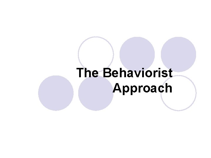 The Behaviorist Approach 