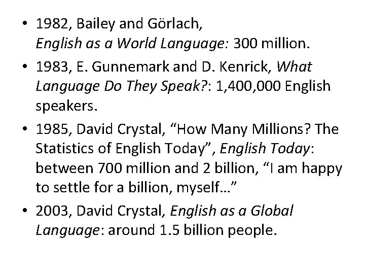  • 1982, Bailey and Görlach, English as a World Language: 300 million. •