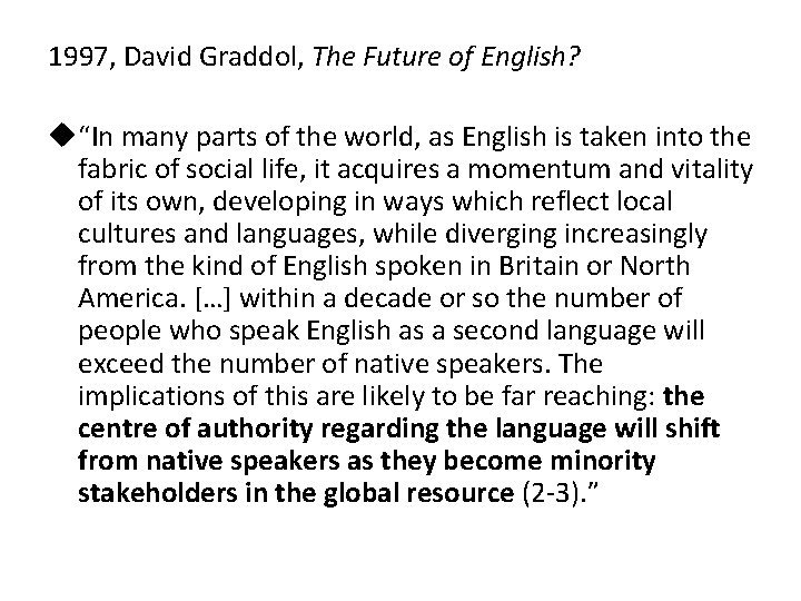 1997, David Graddol, The Future of English? u“In many parts of the world, as