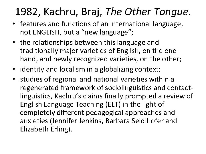 1982, Kachru, Braj, The Other Tongue. • features and functions of an international language,