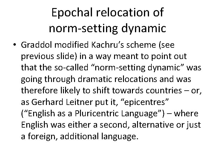 Epochal relocation of norm-setting dynamic • Graddol modified Kachru’s scheme (see previous slide) in