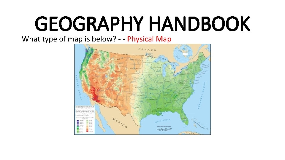 GEOGRAPHY HANDBOOK What type of map is below? - - Physical Map GEOGRAPHY HANDBOOK What type of map is below? - - Physical Map