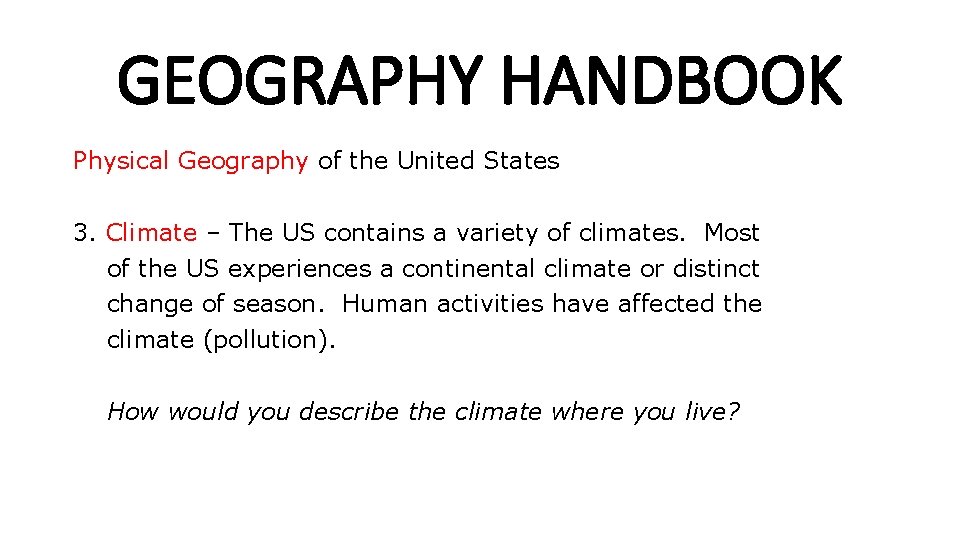 GEOGRAPHY HANDBOOK Physical Geography of the United States 3. Climate – The US contains GEOGRAPHY HANDBOOK Physical Geography of the United States 3. Climate – The US contains