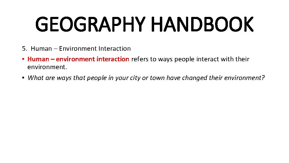 GEOGRAPHY HANDBOOK 5. Human – Environment Interaction • Human – environment interaction refers to GEOGRAPHY HANDBOOK 5. Human – Environment Interaction • Human – environment interaction refers to