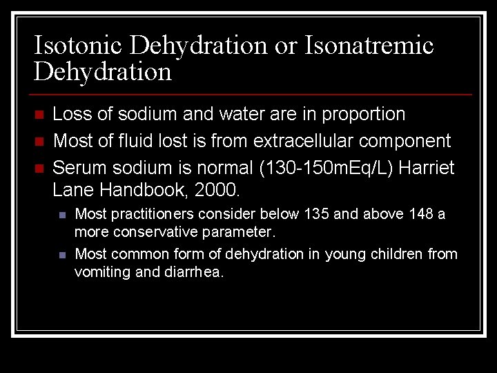 Isotonic Dehydration or Isonatremic Dehydration n Loss of sodium and water are in proportion