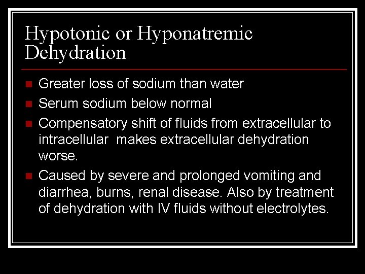Hypotonic or Hyponatremic Dehydration n n Greater loss of sodium than water Serum sodium