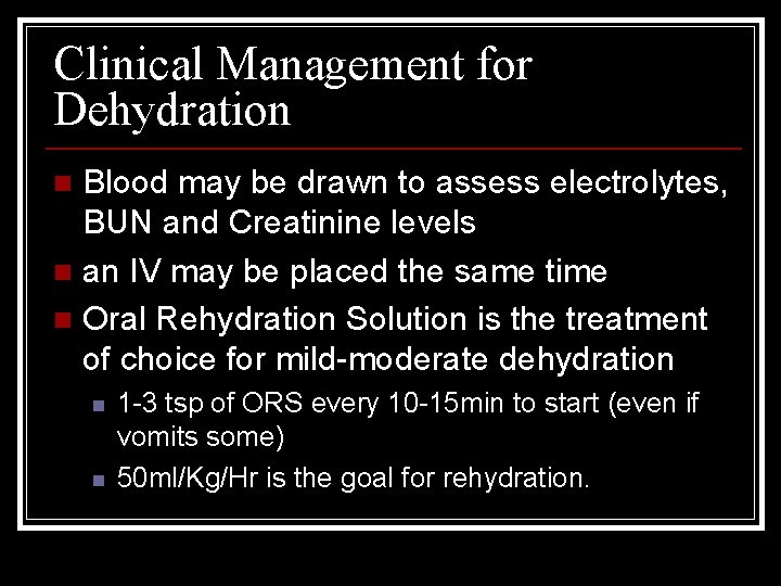 Clinical Management for Dehydration Blood may be drawn to assess electrolytes, BUN and Creatinine