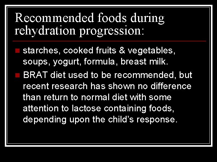 Recommended foods during rehydration progression: starches, cooked fruits & vegetables, soups, yogurt, formula, breast