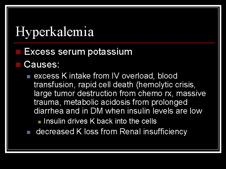 Hyperkalemia Excess serum potassium n Causes: n n excess K intake from IV overload,