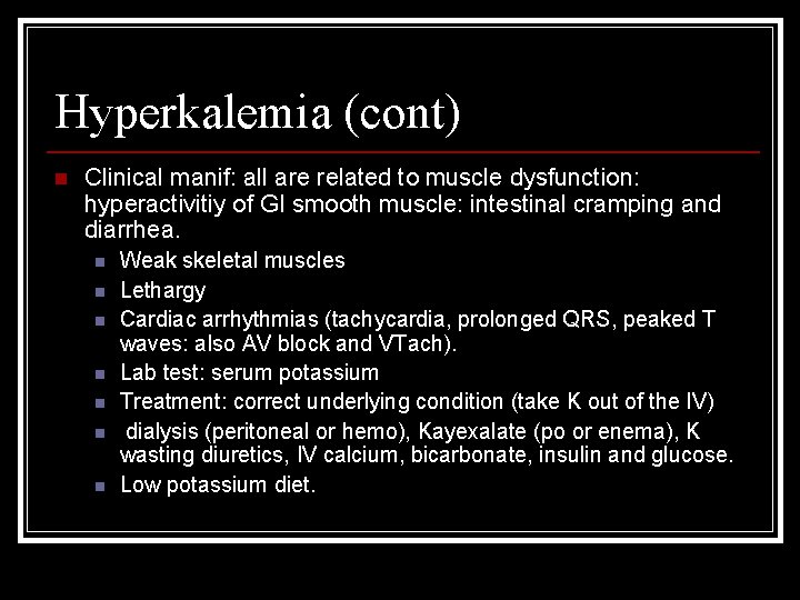 Hyperkalemia (cont) n Clinical manif: all are related to muscle dysfunction: hyperactivitiy of GI