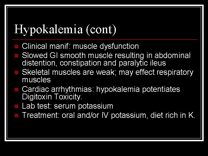 Hypokalemia (cont) n n n Clinical manif: muscle dysfunction Slowed GI smooth muscle resulting