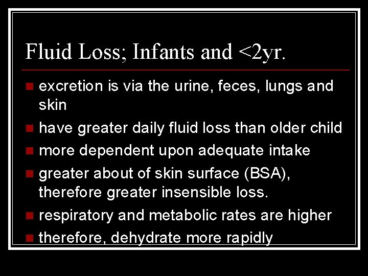 Fluid Loss; Infants and <2 yr. excretion is via the urine, feces, lungs and