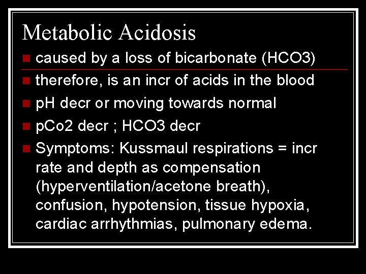 Metabolic Acidosis caused by a loss of bicarbonate (HCO 3) n therefore, is an