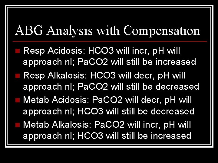 ABG Analysis with Compensation Resp Acidosis: HCO 3 will incr, p. H will approach