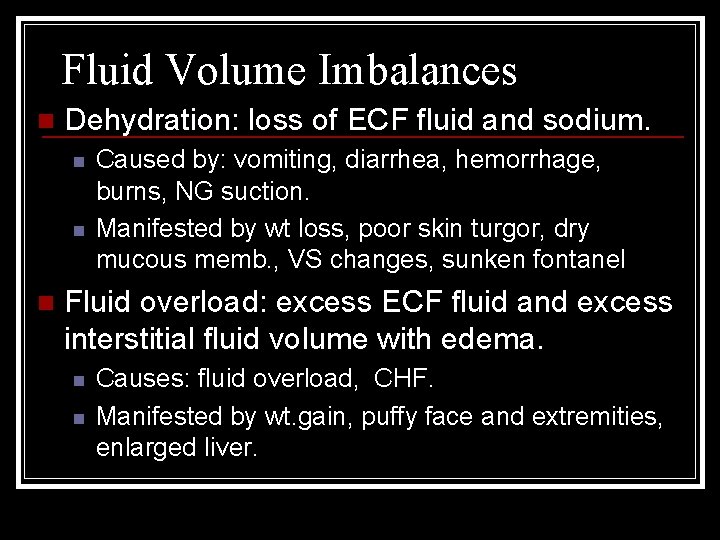 Fluid Volume Imbalances n Dehydration: loss of ECF fluid and sodium. n n n