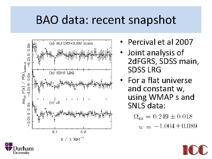 BAO data: recent snapshot • Percival et al 2007 • Joint analysis of 2