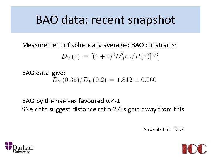 BAO data: recent snapshot Measurement of spherically averaged BAO constrains: BAO data give: BAO