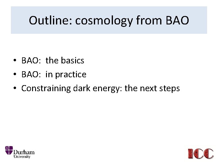 Outline: cosmology from BAO • BAO: the basics • BAO: in practice • Constraining