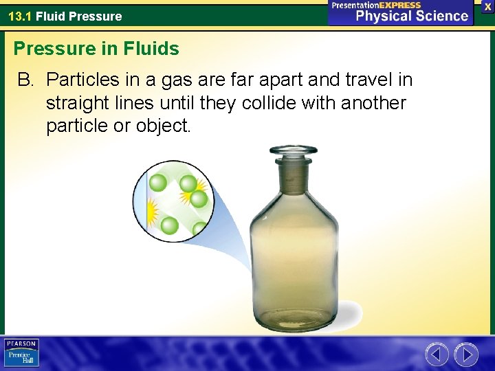 13. 1 Fluid Pressure in Fluids B. Particles in a gas are far apart
