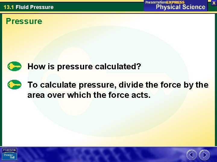 13. 1 Fluid Pressure How is pressure calculated? To calculate pressure, divide the force
