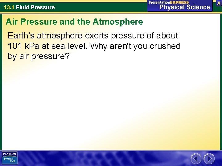 13. 1 Fluid Pressure Air Pressure and the Atmosphere Earth’s atmosphere exerts pressure of