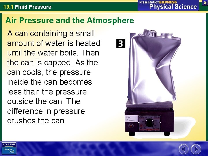 13. 1 Fluid Pressure Air Pressure and the Atmosphere A can containing a small