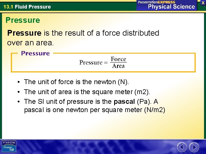13. 1 Fluid Pressure is the result of a force distributed over an area.