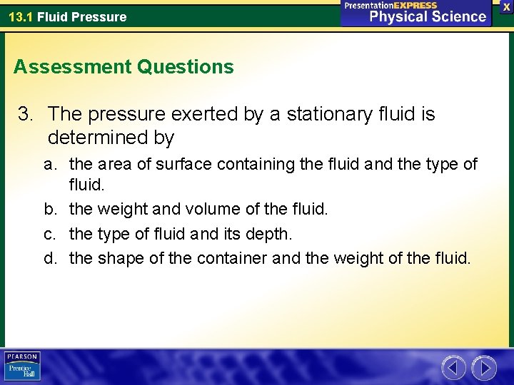 13. 1 Fluid Pressure Assessment Questions 3. The pressure exerted by a stationary fluid