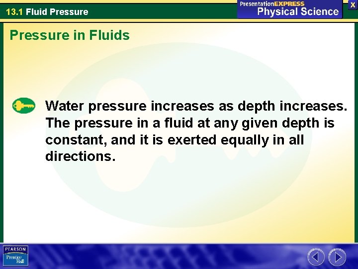 13. 1 Fluid Pressure in Fluids Water pressure increases as depth increases. The pressure
