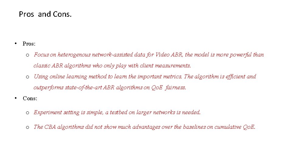 Pros and Cons. • Pros: o Focus on heterogenous network-assisted data for Video ABR,