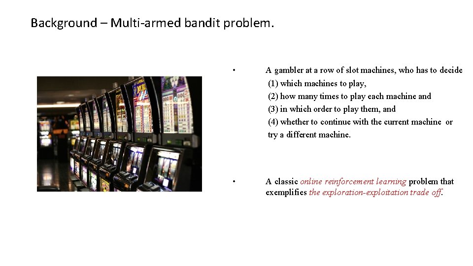 Background – Multi-armed bandit problem. • A gambler at a row of slot machines,