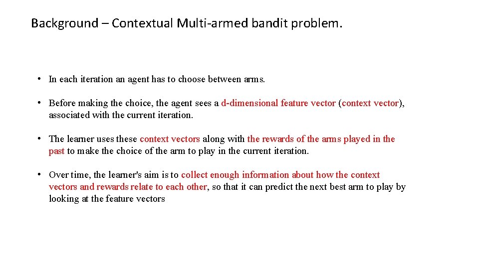 Background – Contextual Multi-armed bandit problem. • In each iteration an agent has to