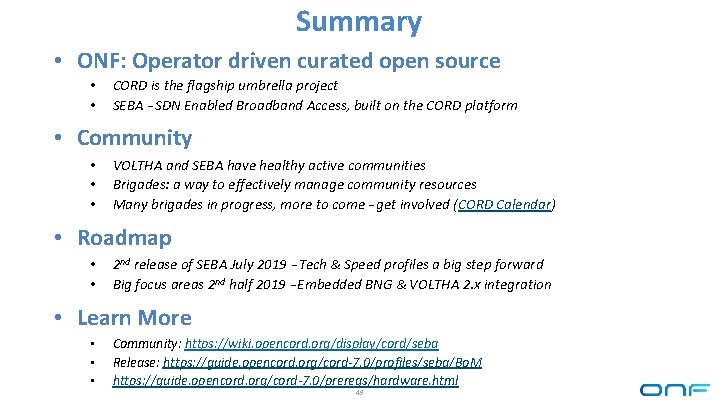 Summary • ONF: Operator driven curated open source • • CORD is the flagship