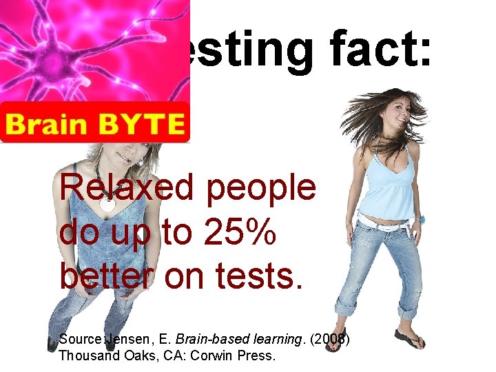 Interesting fact: Relaxed people do up to 25% better on tests. Source: Jensen, E.