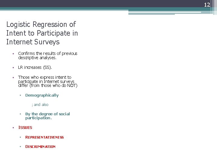 12 Logistic Regression of Intent to Participate in Internet Surveys • Confirms the results