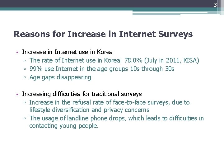 3 Reasons for Increase in Internet Surveys • Increase in Internet use in Korea