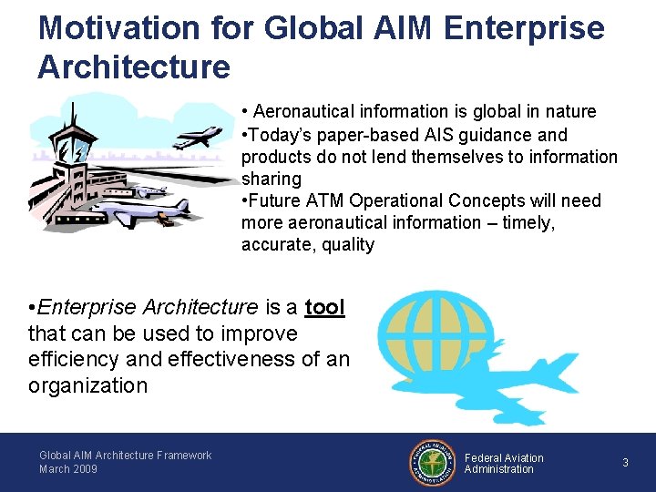 Motivation for Global AIM Enterprise Architecture • Aeronautical information is global in nature •