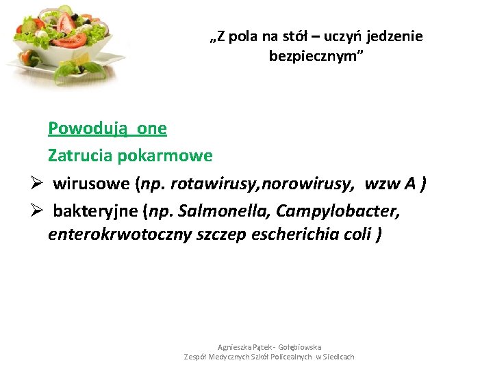 „Z pola na stół – uczyń jedzenie bezpiecznym” Powodują one Zatrucia pokarmowe Ø wirusowe