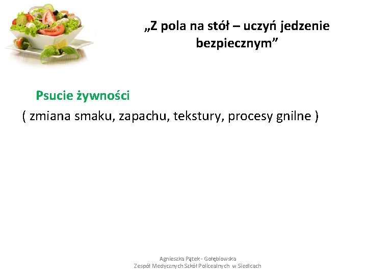 „Z pola na stół – uczyń jedzenie bezpiecznym” Psucie żywności ( zmiana smaku, zapachu,