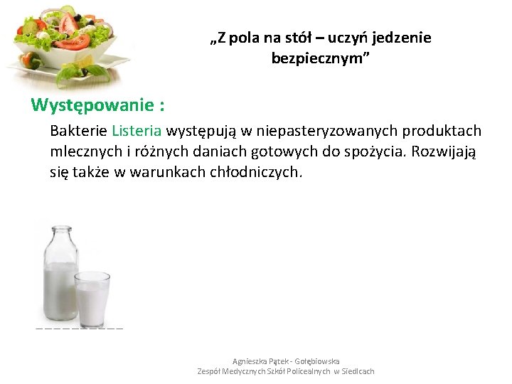 „Z pola na stół – uczyń jedzenie bezpiecznym” Występowanie : Bakterie Listeria występują w